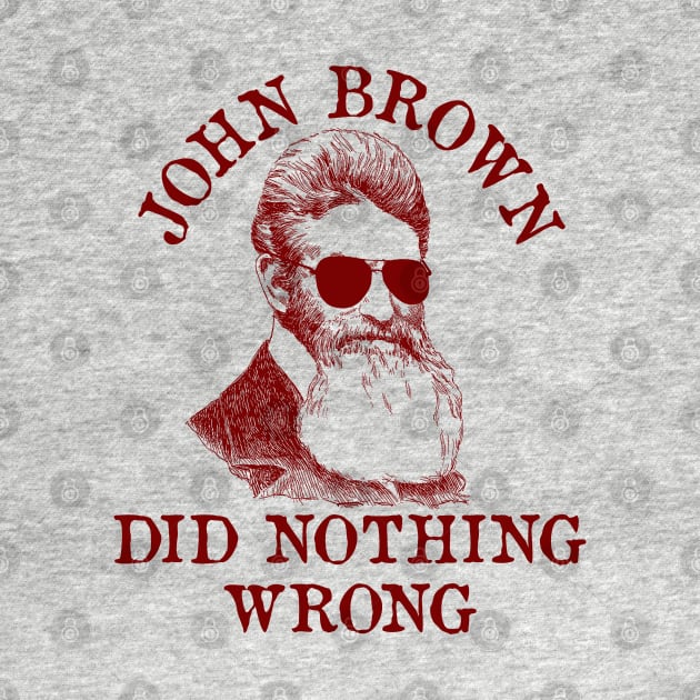 John Brown Did Nothing Wrong - Sunglasses, Historical, Meme, Leftist, Socialist by SpaceDogLaika